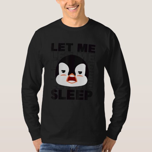 Lass Me Sleep King Kaiser Sea Bird Pengu T-Shirt (Vorderseite)