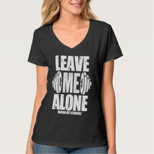 Lass Mich Allein Fitnessstudio Workout Gewichthebe T-Shirt