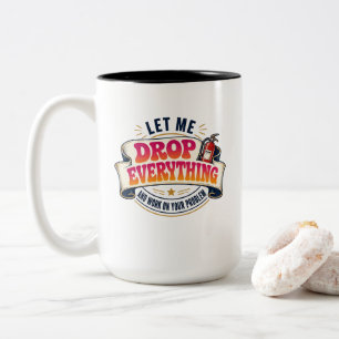 Lass mich alles fallen lassen und an deinem Proble Zweifarbige Tasse