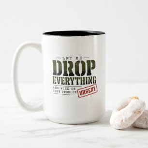 Lass mich alles fallen lassen und an deinem Proble Zweifarbige Tasse