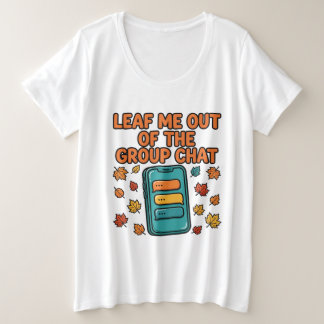 Lass mich aus dem Gruppenchat heraus - Herbst Plus Große Größe T-Shirt