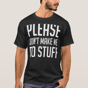 Lass mich bitte keine faulen Leute machen T-Shirt