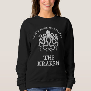 Lass mich das Kraken-Funny-Sea-Monster nicht losla Sweatshirt