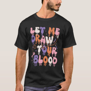 Lass mich dein Blut ziehen Lustiger Phlebotomist H T-Shirt