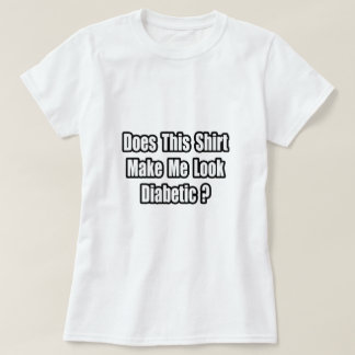 Lass mich diabetisch aussehen? T-Shirt