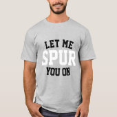Lass mich dich antreiben T-Shirt (Vorderseite)