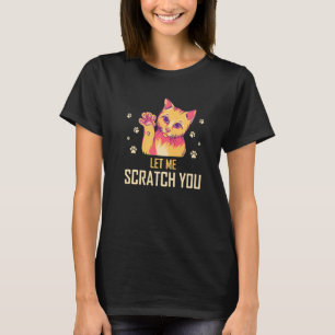 Lass mich dich kratzen, lustiger Katzenliebhaber H T-Shirt