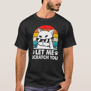 Lass mich dich kratzen, lustiger Katzenliebhaber H T-Shirt