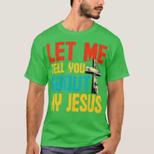 Lass mich dir von meinem Jesus Gott Gläubiger Bibe T-Shirt