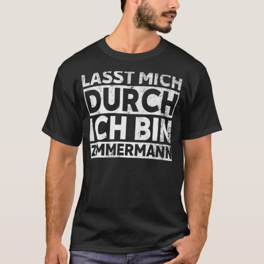 Lass mich durch ich bin Zimmermann - lustiger Tepp T-Shirt (Vorderseite)