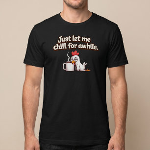 Lass mich einfach eine Weile abchillen. Lustiger H T-Shirt