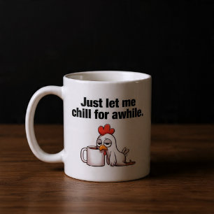 Lass mich einfach eine Weile abchillen. Lustiges H Kaffeetasse