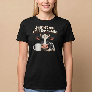 Lass mich einfach eine Weile chillen. Lustiges Kuh T-Shirt