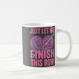 Lass mich einfach meine Reihe beenden, lustige Häk Kaffeetasse