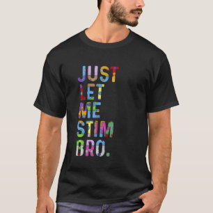 Lass mich einfach stimmen Bro Lustige Autismus-Auf T-Shirt