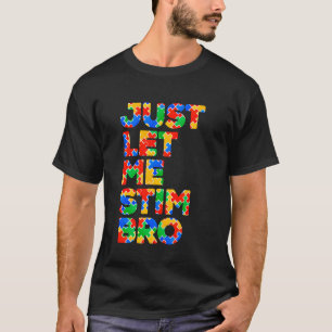 Lass mich einfach stimmen Bro Lustige Autismus-Bek T-Shirt