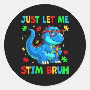 Lass mich einfach stimulieren Bro Bruh Autismus-Be Runder Aufkleber