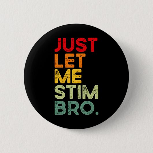 Lass mich einfach stimulieren Bro Lustige Autismus Button (Vorderseite)