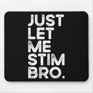 Lass mich einfach stimulieren Bro Lustige Autismus Mousepad