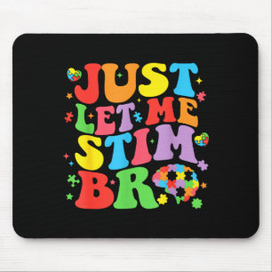 Lass mich einfach stimulieren Bro Lustige Autismus Mousepad
