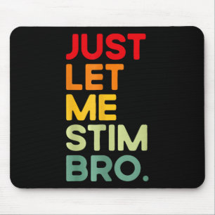 Lass mich einfach stimulieren Bro Lustige Autismus Mousepad