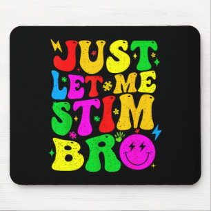 Lass mich einfach stimulieren Bro Lustige Autismus Mousepad
