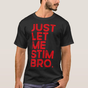 Lass mich einfach stimulieren Bro Lustige Autismus T-Shirt