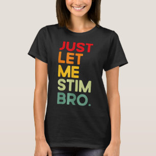 Lass mich einfach stimulieren Bro Lustige Autismus T-Shirt
