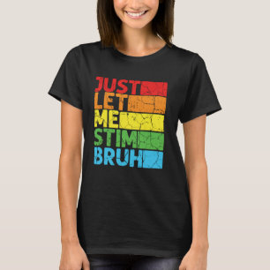 Lass mich einfach stimulieren Bro Lustige Autismus T-Shirt
