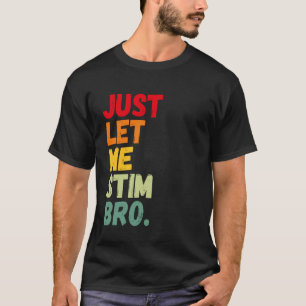 Lass mich einfach stimulieren Bro Lustige Autismus T-Shirt