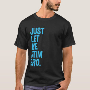 Lass mich einfach stimulieren Bro Lustiger Autism  T-Shirt