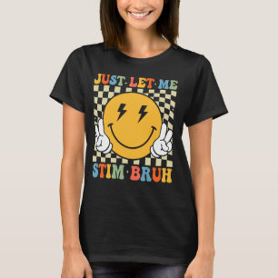 Lass mich einfach stimulieren, Mann, lustige Autis T-Shirt