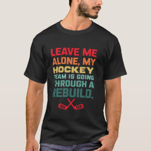 Lass mich in Ruhe, meine Hockey-Mannschaft steckt T-Shirt