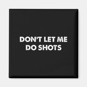 Lass mich keine Shots trinken Lustige Zitate Magnet