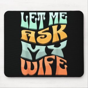 Lass mich meine Frau fragen Lustiger Ehe Humor Zit Mousepad