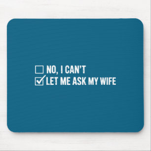 Lass mich meine Frau fragen, sie sagte Nein Lustig Mousepad