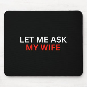 Lass mich meine Frau fragen, sie sagte Nein Lustig Mousepad