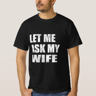 Lass mich meine Frau fragen T-Shirt
