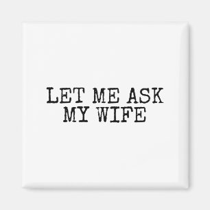 Lass mich meine Frau fragen Vintage lustiger Ehema Magnet