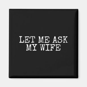 Lass mich meine Frau fragen Vintage lustiger Ehema Magnet