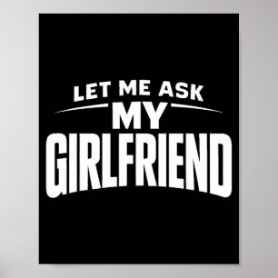 Lass mich meine Freundin fragen, sie sagte Nein, l Poster