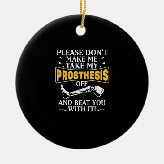 Lass mich meine Prothese nicht von dir abbringen Keramik Ornament (Vorne)