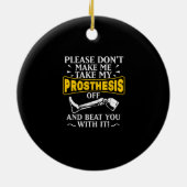 Lass mich meine Prothese nicht von dir abbringen Keramik Ornament (Hinten)