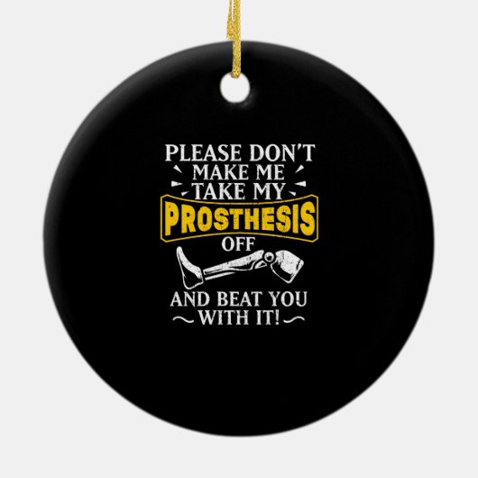 Lass mich meine Prothese nicht von dir abbringen Keramik Ornament (Hinten)