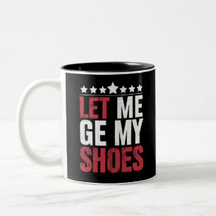 Lass mich meine Schuhe holen Trump lustiger Spruch Zweifarbige Tasse