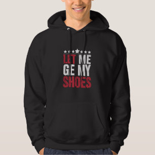 Lass mich meine Schuhe holen Trump lustiger Zitat Hoodie