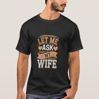 Lass mich meinen Mann um Erlaubnis für die Ehe bit T-Shirt