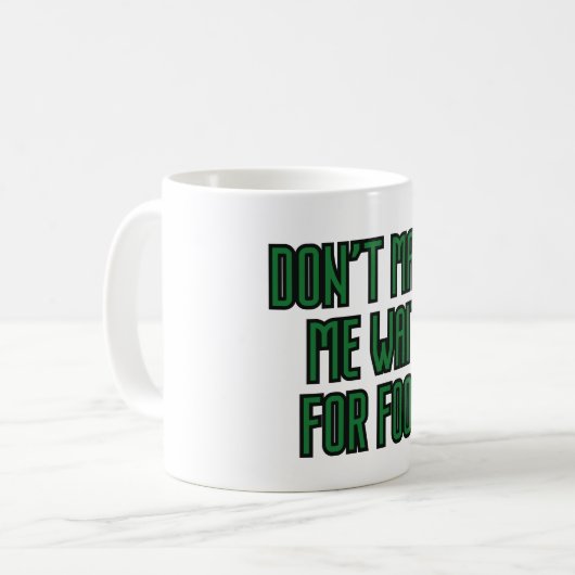 Lass mich nicht auf Essen warten Kaffeetasse (Vorderseite Links)