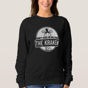 Lass mich nicht das Kraken-Meerungeheuer Octop fre Sweatshirt