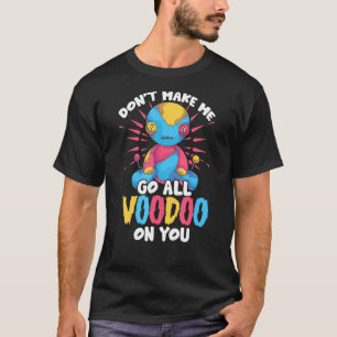 Lass mich nicht den ganzen Voodoo auf deinem Wicca T-Shirt